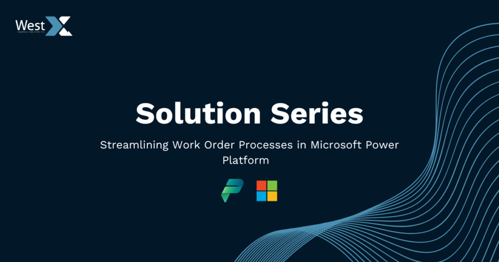 Streamlining Work Order Processes in Microsoft Power Platform
